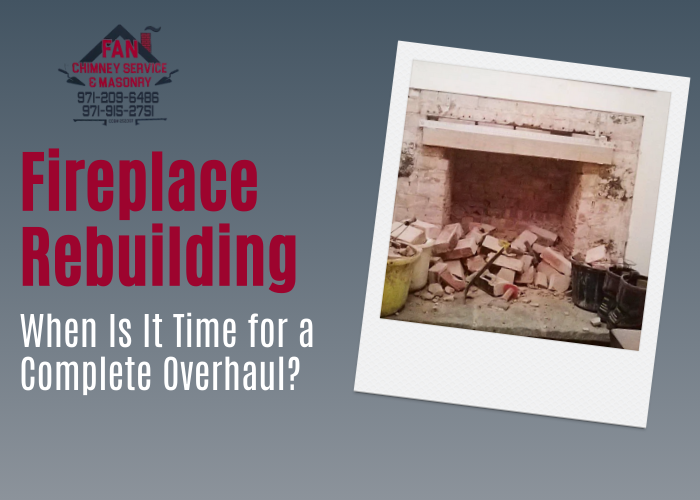 Fireplace Rebuilding: When Is It Time for a Complete Overhaul?